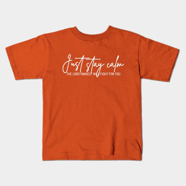 Just Stay Calm The LORD Himself Will Fight For You, The Bibble Quotes Kids T-Shirt by Hoomie Apparel